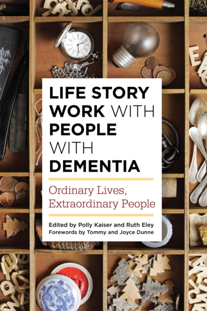Life Story Work with People with Dementia : Ordinary Lives, Extraordinary People, Paperback / softback Book