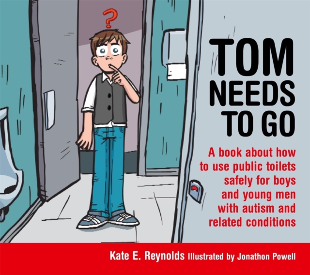 Tom Needs to Go : A Book About How to Use Public Toilets Safely for Boys and Young Men with Autism and Related Conditions, Hardback Book