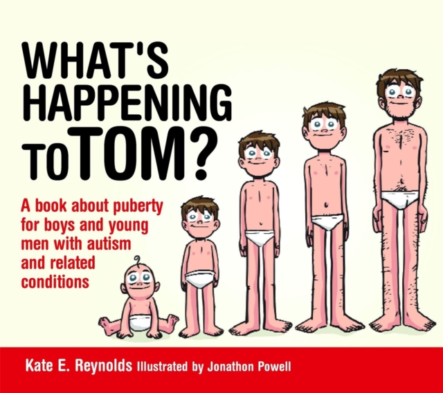 What's Happening to Tom? : A Book About Puberty for Boys and Young Men with Autism and Related Conditions, Hardback Book