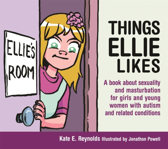 Things Ellie Likes : A Book About Sexuality and Masturbation for Girls and Young Women with Autism and Related Conditions, Hardback Book