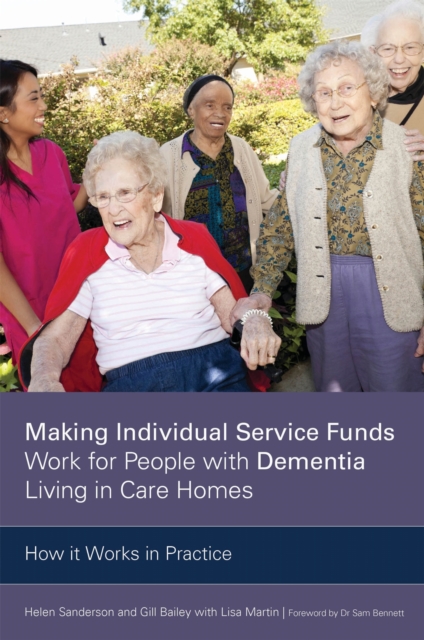 Making Individual Service Funds Work for People with Dementia Living in Care Homes : How it Works in Practice, Paperback / softback Book