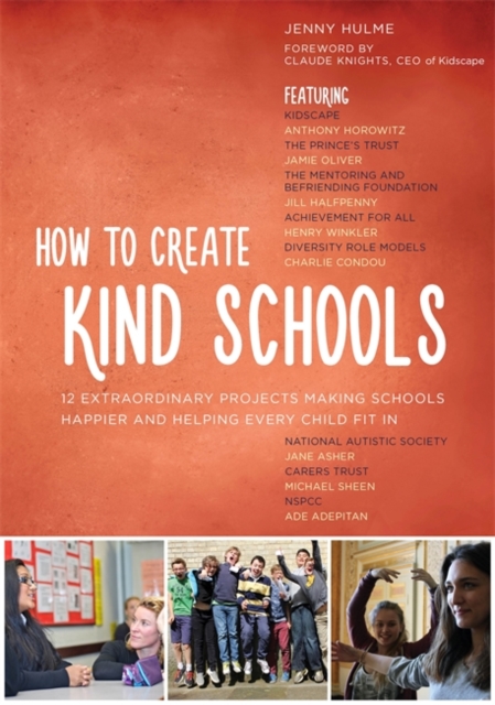 How to Create Kind Schools : 12 Extraordinary Projects Making Schools Happier and Helping Every Child Fit in, Paperback / softback Book