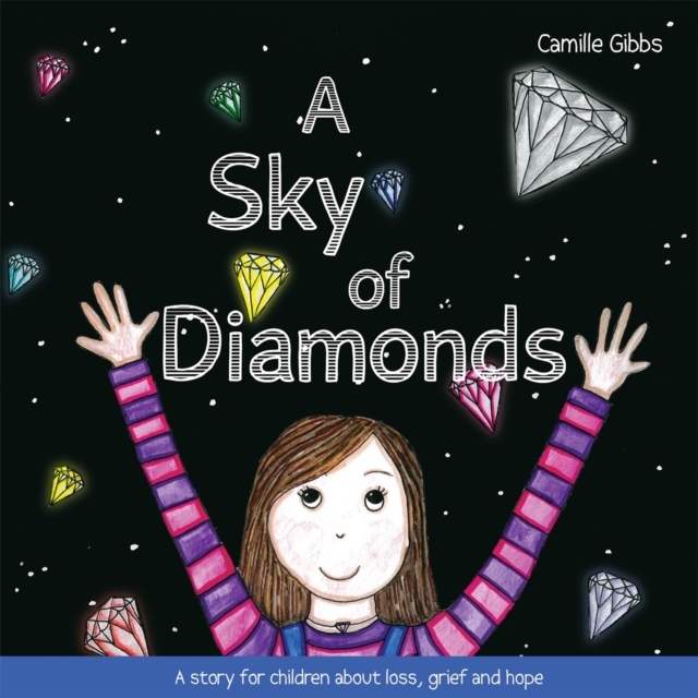 A Sky of Diamonds : A Story for Children About Loss, Grief and Hope, Hardback Book