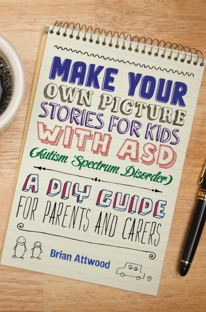 Make Your Own Picture Stories for Kids with ASD (Autism Spectrum Disorder) : A DIY Guide for Parents and Carers, Paperback / softback Book