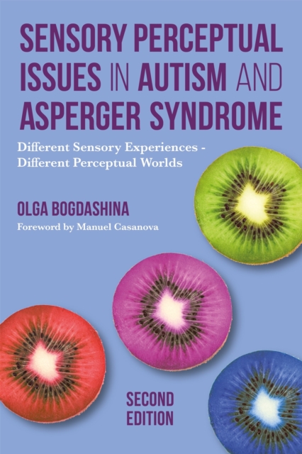 Sensory Perceptual Issues in Autism and Asperger Syndrome, Second Edition : Different Sensory Experiences - Different Perceptual Worlds, Paperback / softback Book