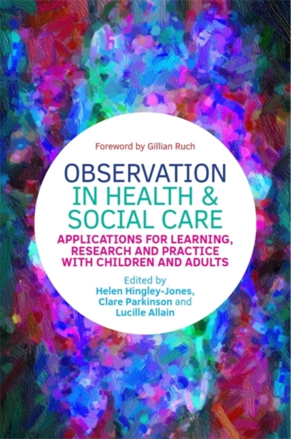 Observation in Health and Social Care : Applications for Learning, Research and Practice with Children and Adults, Paperback / softback Book
