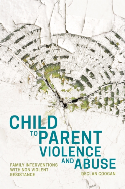 Child to Parent Violence and Abuse : Family Interventions with Non Violent Resistance, Paperback / softback Book