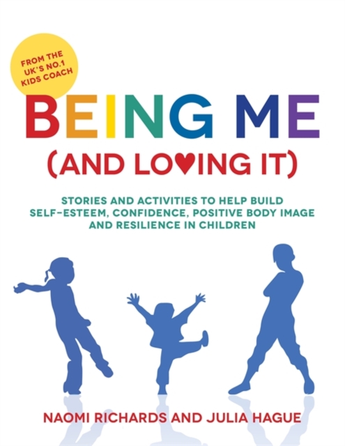 Being Me (and Loving It) : Stories and Activities to Help Build Self-Esteem, Confidence, Positive Body Image and Resilience in Children, Paperback / softback Book