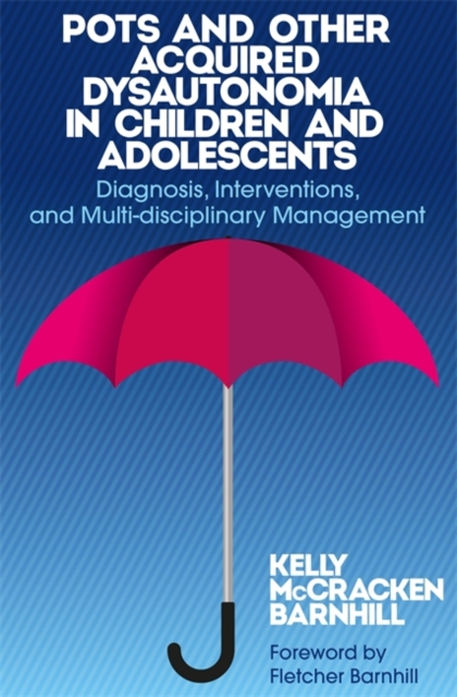 POTS and Other Acquired Dysautonomia in Children and Adolescents : Diagnosis, Interventions, and Multi-Disciplinary Management, Paperback / softback Book
