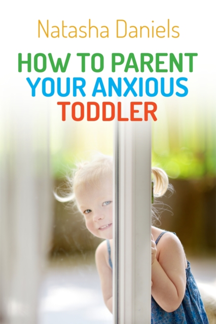 How to Parent Your Anxious Toddler, Paperback / softback Book