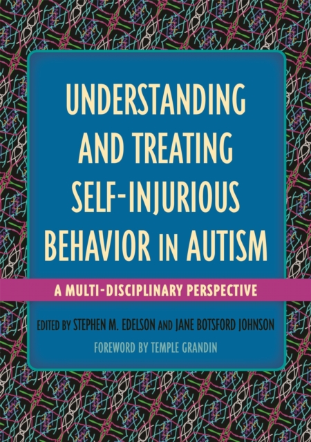 Understanding and Treating Self-Injurious Behavior in Autism : A Multi-Disciplinary Perspective, Paperback / softback Book