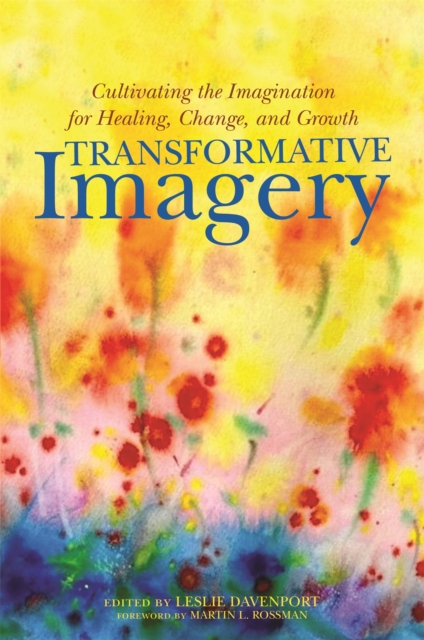 Transformative Imagery : Cultivating the Imagination for Healing, Change, and Growth, Paperback / softback Book