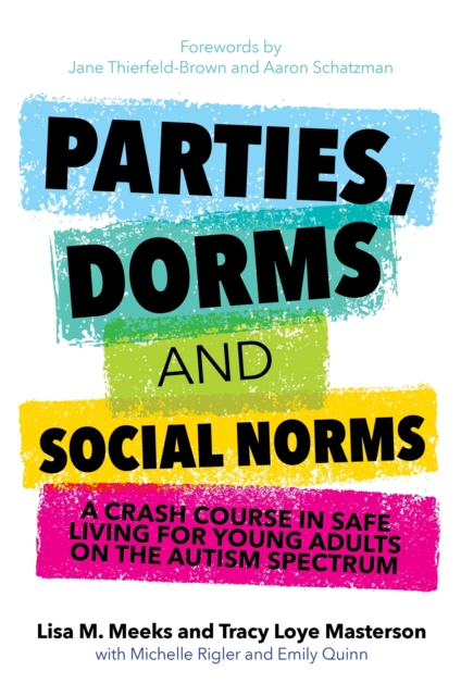 Parties, Dorms and Social Norms : A Crash Course in Safe Living for Young Adults on the Autism Spectrum, Paperback / softback Book