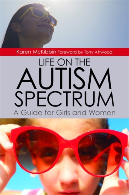 Life on the Autism Spectrum - A Guide for Girls and Women, Paperback / softback Book