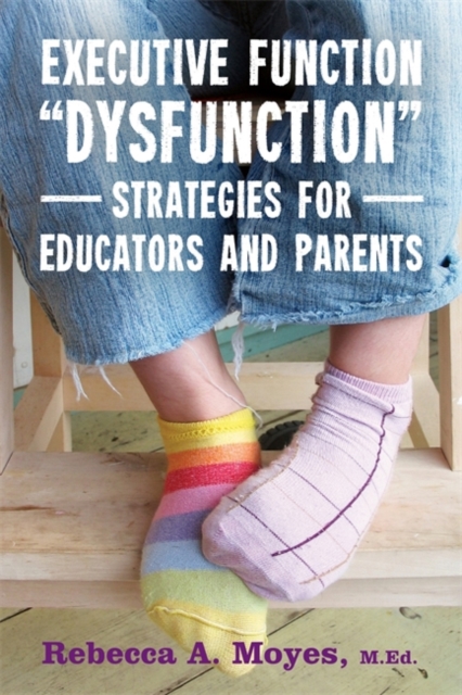 Executive Function Dysfunction - Strategies for Educators and Parents, Paperback / softback Book