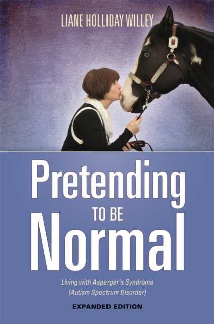 Pretending to be Normal : Living with Asperger's Syndrome (Autism Spectrum Disorder)  Expanded Edition, Paperback / softback Book