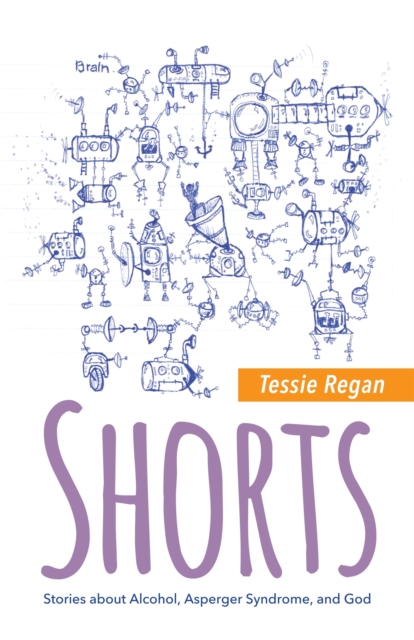 Shorts : Stories About Alcohol, Asperger Syndrome, and God, Paperback / softback Book