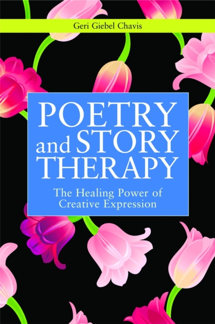 Poetry and Story Therapy : The Healing Power of Creative Expression, Paperback / softback Book