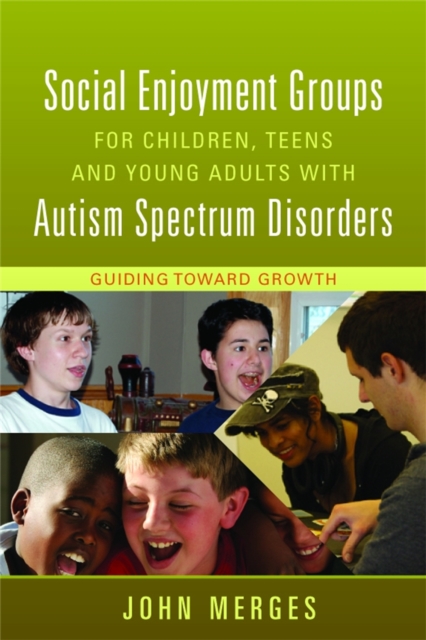 Social Enjoyment Groups for Children, Teens and Young Adults with Autism Spectrum Disorders : Guiding Toward Growth, Paperback / softback Book