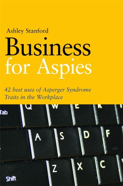 Business for Aspies : 42 Best Practices for Using Asperger Syndrome Traits at Work Successfully, Paperback / softback Book