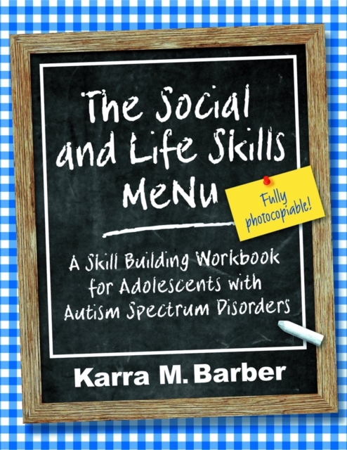 The Social and Life Skills MeNu : A Skill Building Workbook for Adolescents with Autism Spectrum Disorders, Paperback / softback Book