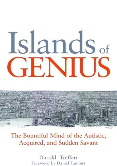 Islands of Genius : The Bountiful Mind of the Autistic, Acquired, and Sudden Savant, Paperback / softback Book