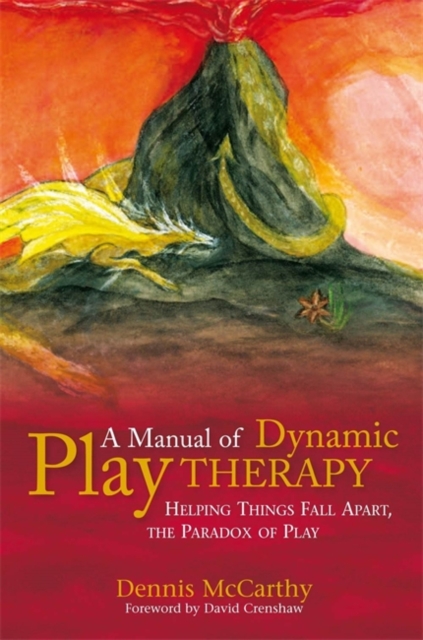 A Manual of Dynamic Play Therapy : Helping Things Fall Apart, the Paradox of Play, Paperback / softback Book