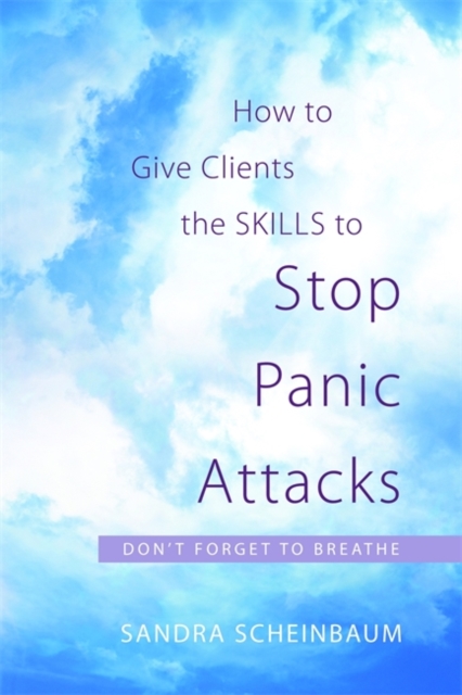 How to Give Clients the Skills to Stop Panic Attacks : Don'T Forget to Breathe, Paperback / softback Book