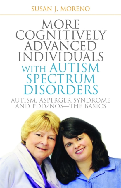 More Cognitively Advanced Individuals with Autism Spectrum Disorders : Autism, Asperger Syndrome and Pdd/Nos - the Basics, Paperback / softback Book
