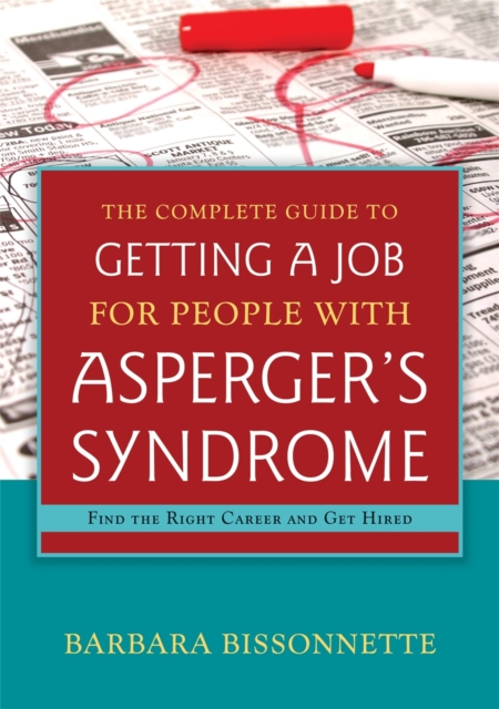 The Complete Guide to Getting a Job for People with Asperger's Syndrome : Find the Right Career and Get Hired, Paperback / softback Book