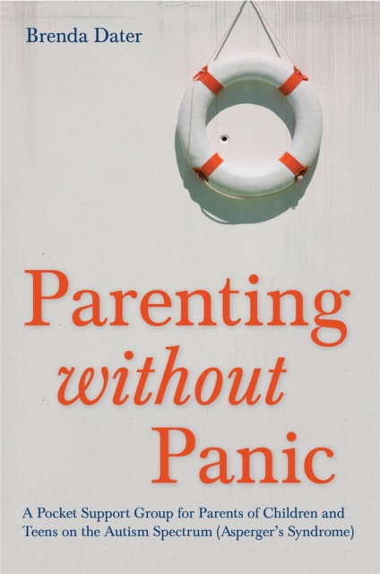 Parenting without Panic : A Pocket Support Group for Parents of Children and Teens on the Autism Spectrum (Asperger's Syndrome), Paperback / softback Book