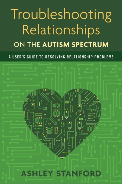 Troubleshooting Relationships on the Autism Spectrum : A User's Guide to Resolving Relationship Problems, Paperback / softback Book