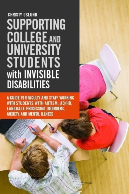 Supporting College and University Students with Invisible Disabilities : A Guide for Faculty and Staff Working with Students with Autism, Ad/Hd, Language Processing Disorders, Anxiety, and Mental Illn, Paperback / softback Book