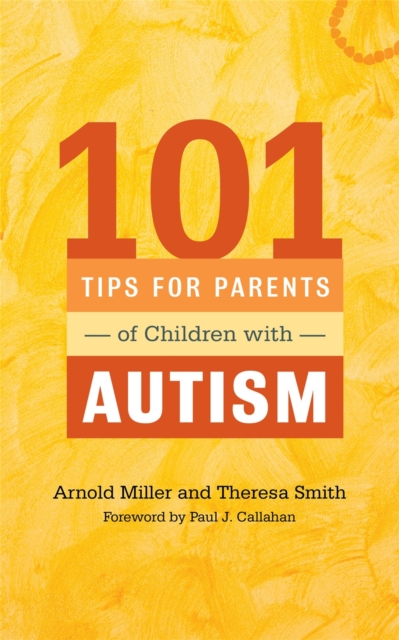 101 Tips for Parents of Children with Autism : Effective Solutions for Everyday Challenges, Paperback / softback Book