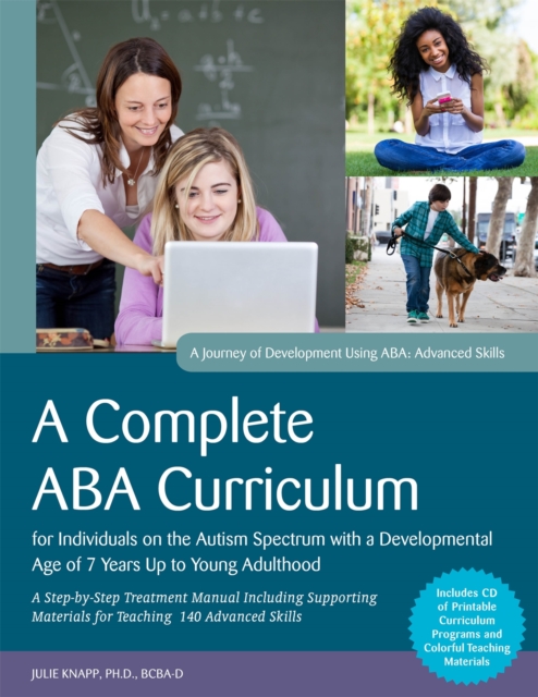 A Complete ABA Curriculum for Individuals on the Autism Spectrum with a Developmental Age of 7 Years Up to Young Adulthood : A Step-by-Step Treatment Manual Including Supporting Materials for Teaching, Paperback Book