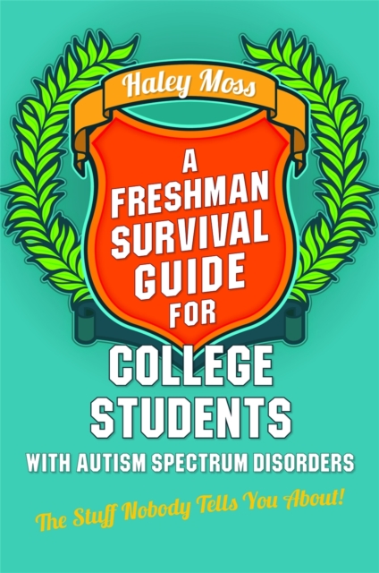 A Freshman Survival Guide for College Students with Autism Spectrum Disorders : The Stuff Nobody Tells You About!, Paperback / softback Book