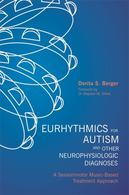 Eurhythmics for Autism and Other Neurophysiologic Diagnoses : A Sensorimotor Music-Based Treatment Approach, Paperback / softback Book