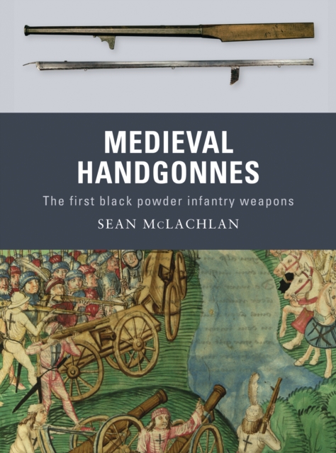 Medieval Handgonnes : The First Black Powder Infantry Weapons, PDF eBook