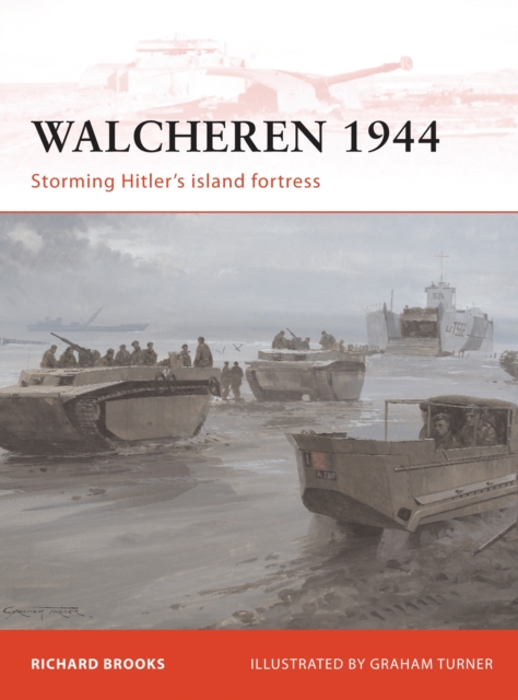 Walcheren 1944 : Storming Hitler's island fortress, Paperback / softback Book