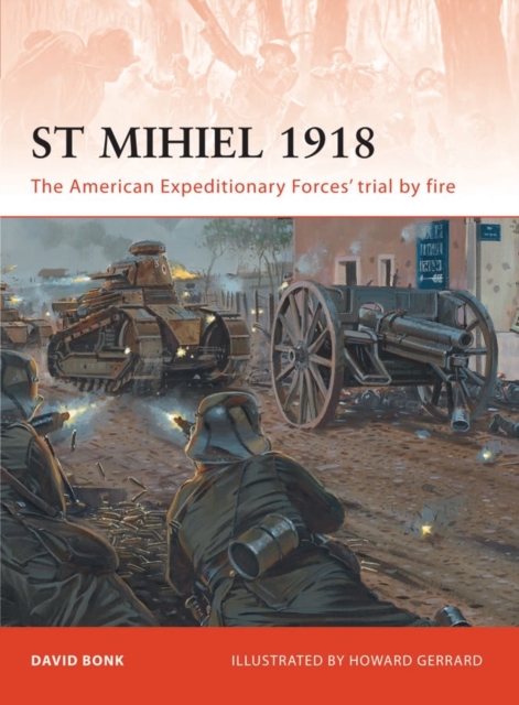 St Mihiel 1918 : The American Expeditionary Forces’ trial by fire, Paperback / softback Book