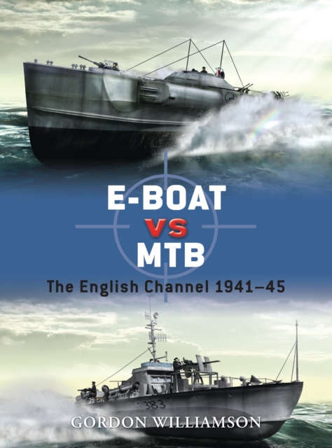 E-Boat vs MTB : The English Channel 1941-45, Paperback / softback Book