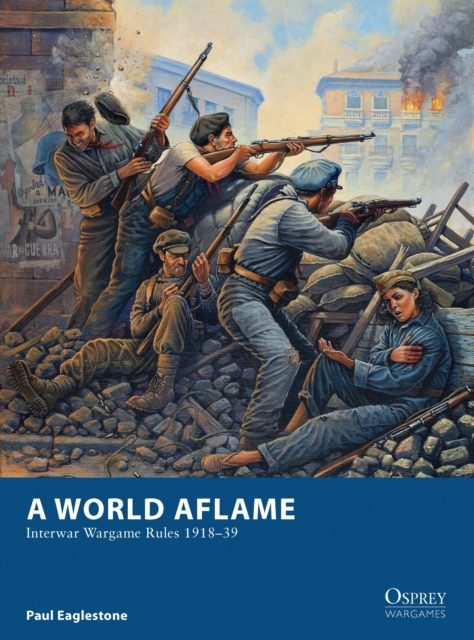 A World Aflame : Interwar Wargame Rules 1918-39, Paperback / softback Book
