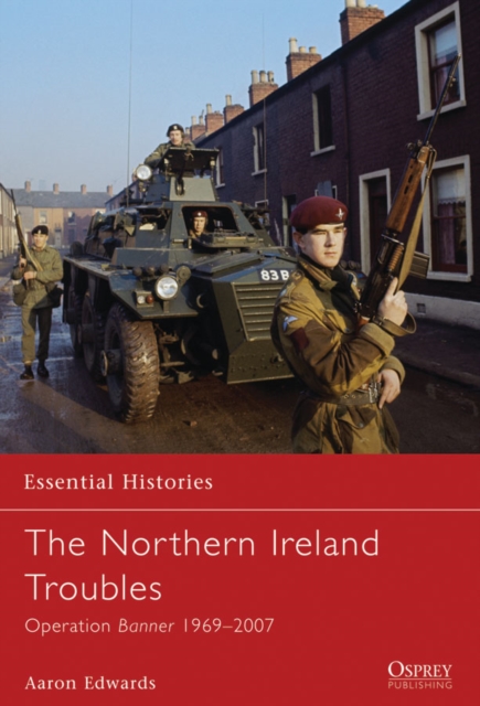 The Northern Ireland Troubles : Operation Banner 1969–2007, EPUB eBook