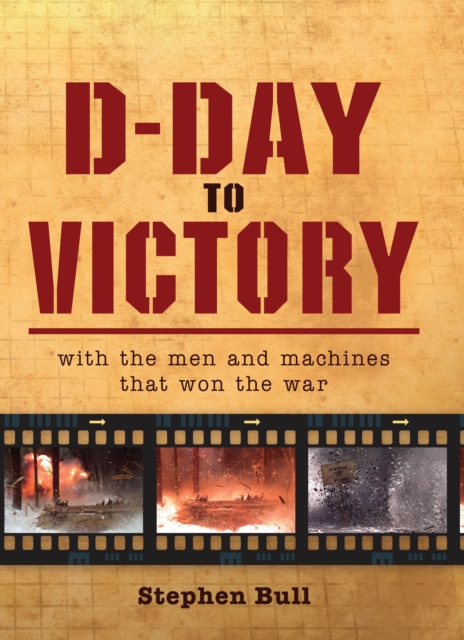 D-Day to Victory : With the men and machines that won the war, EPUB eBook