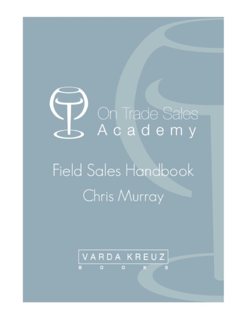 The Ultimate Field Sales Handbook for the Drinks Industry, Paperback / softback Book