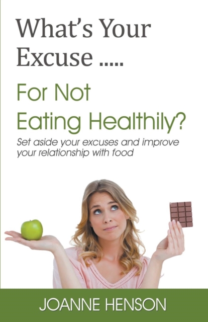 What's Your Excuse.....for Not Eating Healthily?, Paperback / softback Book