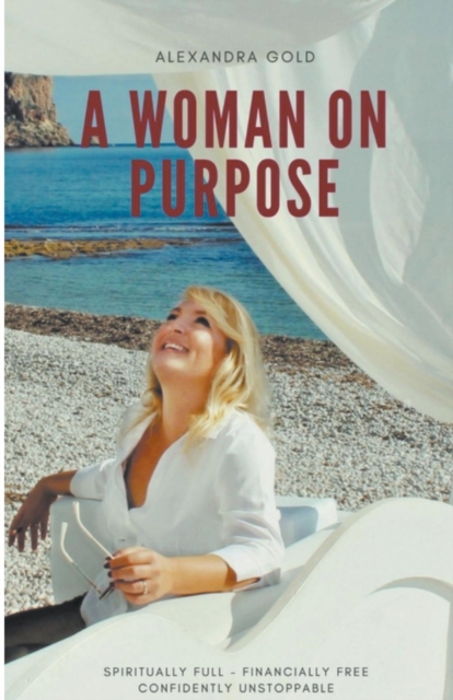 A Woman on Purpose - Spiritually Full, Financially Free & Confidently Unstoppable, Paperback / softback Book