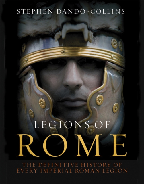 Legions of Rome : The definitive history of every Roman legion, Hardback Book