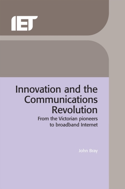 Innovation and the Communications Revolution : From the Victorian pioneers to broadband Internet, PDF eBook