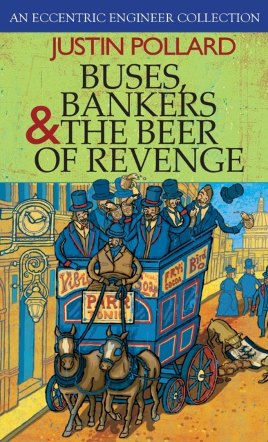 Buses, Bankers & the Beer of Revenge : An Eccentric Engineer Collection, Hardback Book